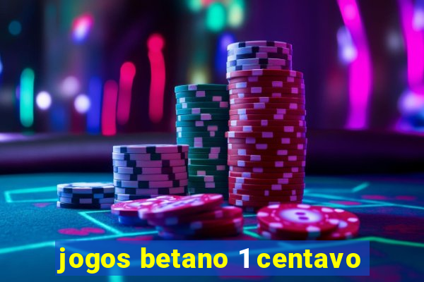 jogos betano 1 centavo